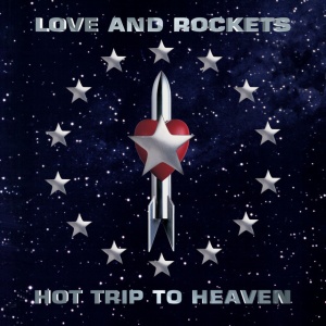 LOVE & ROCKETS - HOT TRIP TO HEAVEN