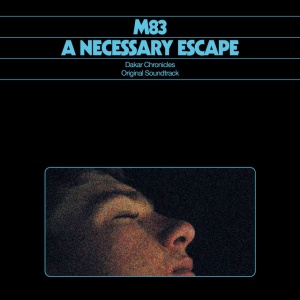 M83 - A NECESSARY ESCAPE: DAKAR CHRONICLES