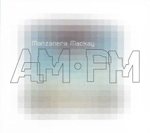Manzanera Mackay – албум AM ∙ PM (CD)