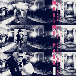 MAXIMO PARK - AS LONG AS WE KEEP MOVING
