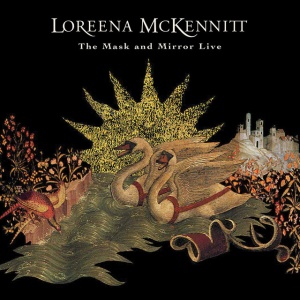 MCKENNITT, LOREENA - MASK AND MIRROR LIVE