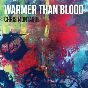 MONTAGUE, CHRIS - WARMER THAN BLOOD