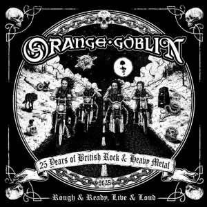 ORANGE GOBLIN - ROUGH AND READY, LIVE & LOUD