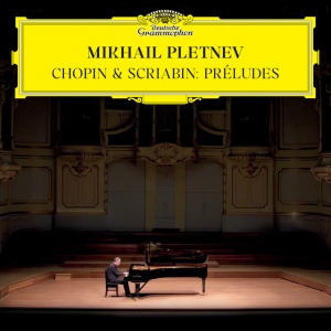 PLETNEV, MIKHAIL - CHOPIN & SCRIABIN: 24 PRELUDES
