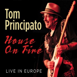 PRINCIPATO, TOM - HOUSE ON FIRE LIVE IN EUROPE