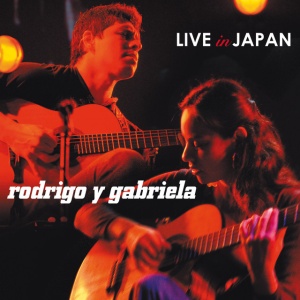 RODRIGO Y GABRIELA - LIVE IN JAPAN