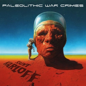 SAINT KARLOFF - PALEOLITHIC WAR CRIMES