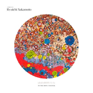 SAKAMOTO, RYUICHI - A Tribute to Ryuichi Sakamoto - To the Moon and Back