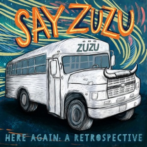 SAY ZUZU - HERE AGAIN: A RETROSPECTIVE (1994-2002)