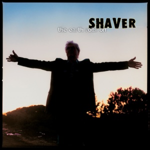 SHAVER - EARTH ROLLS ON