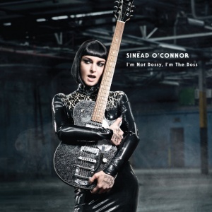 SINEAD OCONNOR - I'M NOT BOSSY, I'M THE BOSS