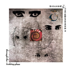 SIOUXSIE AND THE BANSHEES - THROUGH THE LOOKING GLASS