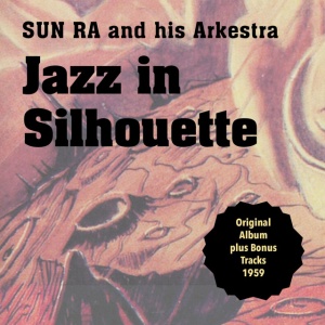 SUN RA & HIS ARKESTRA - JAZZ IN SILHOUETTE