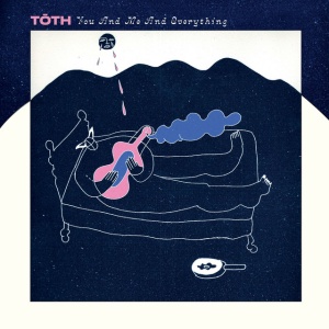 TOTH - YOU AND ME AND EVERYTHING