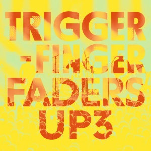 TRIGGERFINGER - FADERS UP 3
