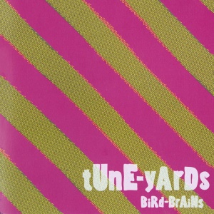 TUNE-YARDS - BIRD-BRAINS