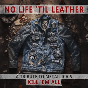 V/A - NO LIFE 'TIL LEATHER A TRIBUTE TO METALLICA S KILL EM ALL