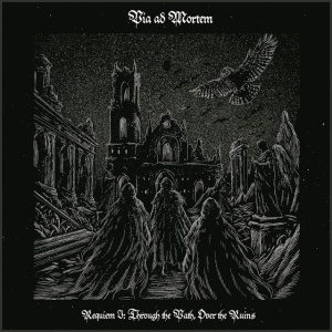 Via Ad Mortem - REQUIEM I; THROUGH THE PATH, OVER THE RUINS (1 x CD)
