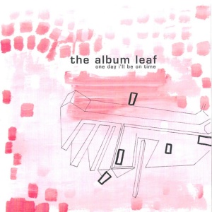 ALBUM LEAF - ONE DAY I'LL BE ON TIME