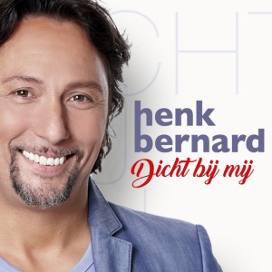 BERNARD, HENK - DICHT BIJ MIJ