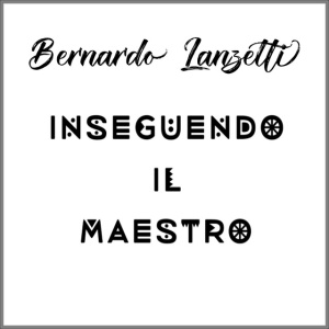 Bernardo Lanzetti - INSEGUENDO IL MAESTRO (1 x LP)