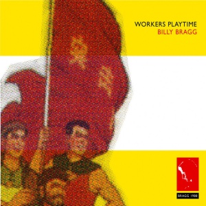 Billy Bragg - WORKERS PLAYTIME (1 x CD)