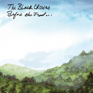 BLACK CROWES - BEFORE THE FROST UNTIL THE FREEZE
