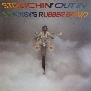 BOOTSY'S RUBBER BAND - STRETCHIN' OUT IN BOOTSY'S RUBBER BAND