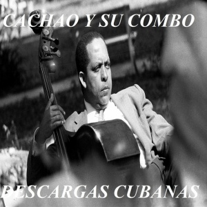 CACHAO Y SU COMBO - DESCARGAS CUBANAS