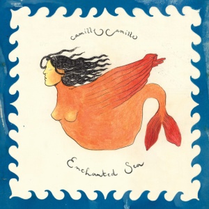 CAMILLE CAMILLE - ENCHANTED SEA