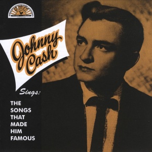 CASH, JOHNNY - SINGS THE SONGS THAT MADE HIM FAMOUS