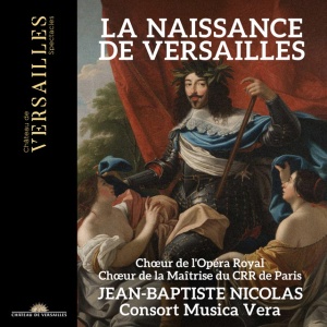 CHOEUR DE L'OPERA ROYA... - LA NAISSANCE DE VERSAILLES
