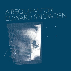COLLINGS, MATTHEW - A REQUIEM FOR EDWARD SNOWDEN