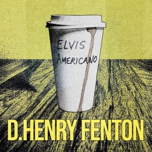 D. Henry Fenton - ELVIS AMERICANO (1 x CD)