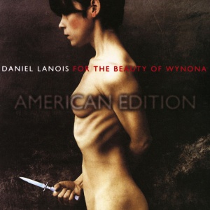 DANIEL LANOIS - FOR THE BEAUTY OF WYNONA