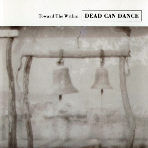 DEAD CAN DANCE - TOWARD THE WITHIN
