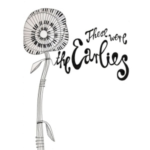 EARLIES - THESE WERE THE EARLIES