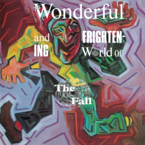 FALL - WONDERFUL AND FRIGHTENING WORLD OF THE FALL