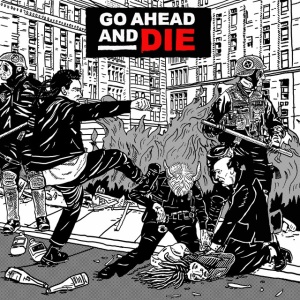 GO AHEAD AND DIE - GO AHEAD AND DIE