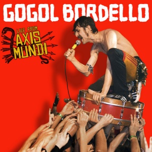 GOGOL BORDELLO - LIVE FROM AXIS MUNDI
