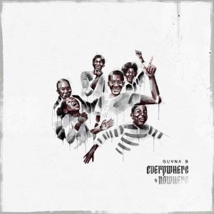 GUVNA B - EVERYWHERE + NOWHERE