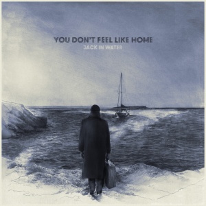 JACK IN WATER - YOU DON'T FEEL LIKE HOME