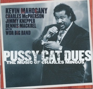 Kevin Mahogany, Charles McPherson, Jimmy Knepper, Dennis Mackrel And The WDR Big Band Köln – албум Pussy Cat Dues "The Music Of Charles Mingus" (CD) E9.50