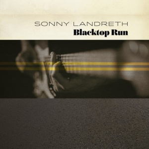 LANDRETH, SONNY - BLACKTOP RUN