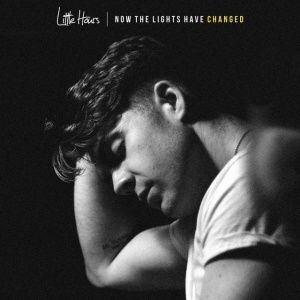 LITTLE HOURS - NOW THE LIGHTS HAVE CHANGED