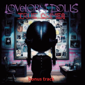 Lovelorn Dolls - TRUE CRIMES (BONUS TRACK) (1 x CD)