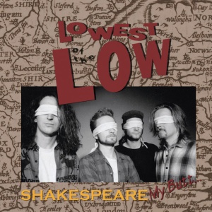 Lowest Of The Low - SHAKESPEARE MY BUTT (3 x LP)