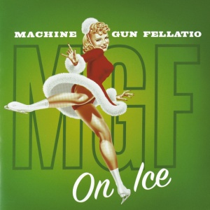 Machine Gun Fellatio - ON ICE (2 x CD)