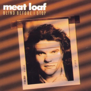 MEAT LOAF - BLIND BEFORE I STOP