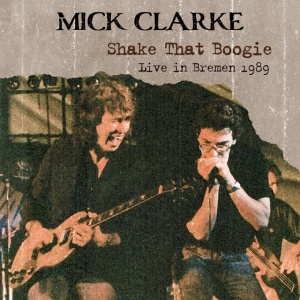 MICK CLARKE BAND - SHAKE THAT BOOGIE - LIVE IN BREMEN 1989